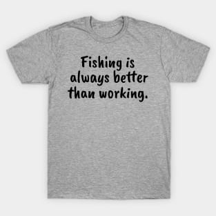 Fishing is always better than working T-Shirt